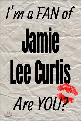 I'm a Fan of Jamie Lee Curtis Are You? Creative Writing Lined Journal