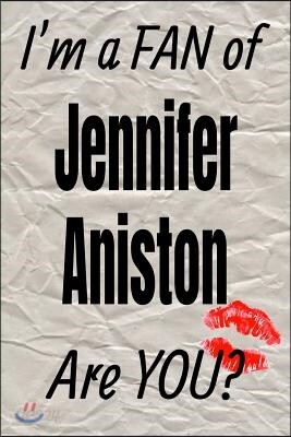 I'm a Fan of Jennifer Aniston Are You? Creative Writing Lined Journal