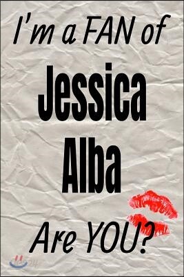 I'm a Fan of Jessica Alba Are You? Creative Writing Lined Journal