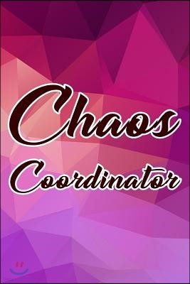 Chaos Coordinator: Blank Lined Journal Notebook Funny Mother Notebook, Chaos Coordinator Notebook, Ruled, Writing Book, Funny Office Humo