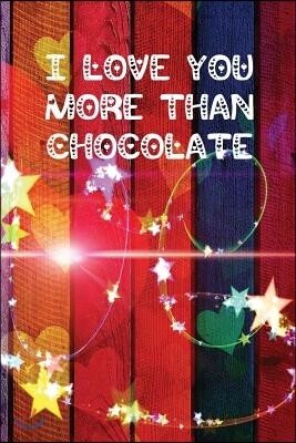 I Love You More Than Chocolate: Star and Heart Themed Notebook or Journal for Someone You Love