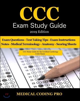 CCC Exam Study Guide - 2019 Edition: 150 Certified Cardiology Coder Practice Exam Questions & Answers, Tips to Pass the Exam, Medical Terminology, Com