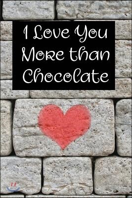 I Love You More Than Chocolate: Heart and Doodle Themed Notebook or Journal for Someone You Love