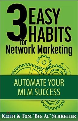 3 Easy Habits For Network Marketing: Automate Your MLM Success