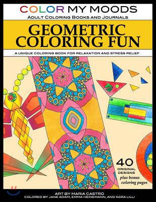 Geometric Coloring Fun by Color My Moods Coloring Books and Journals: A Unique Coloring Book for Relaxation and Stress Relief