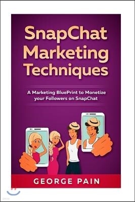 Createspace Independent Publishing Platform Snapchat Marketing Techniques: A Marketing Blueprint to Monetize Your Followers on Snapchat