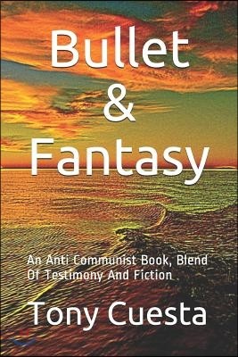 Bullet & Fantasy: An Anti Communist Book, Blend Of Testimony And Fiction