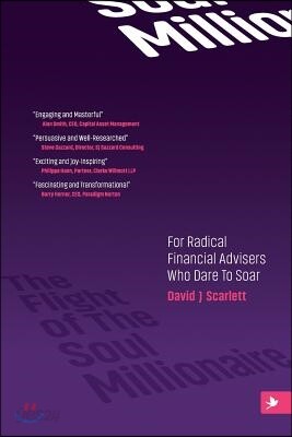 The Flight of the Soul Millionaire: For Radical Financial Advisers Who Dare to Soar