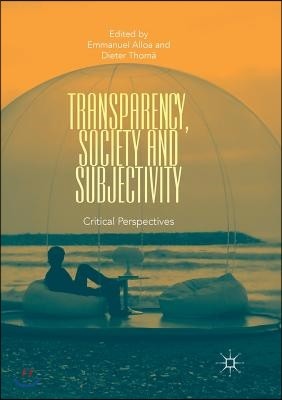 Transparency, Society and Subjectivity: Critical Perspectives