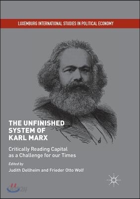 The Unfinished System of Karl Marx: Critically Reading Capital as a Challenge for Our Times