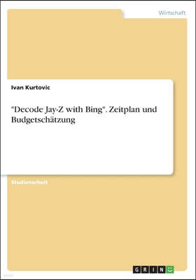 "Decode Jay-Z with Bing". Zeitplan und Budgetschatzung