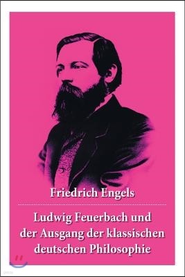 Ludwig Feuerbach Und Der Ausgang Der Klassischen Deutschen Philosophie