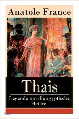 Thais - Legende Um Die ?gyptische Het?re: Heilige Thaisis (Historisher Roman)