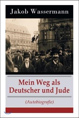 Mein Weg ALS Deutscher Und Jude (Autobiografie) - Vollst?ndige Ausgabe
