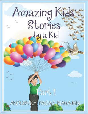 Amazing Kids' Stories by a Kid Part 1: Amazing Kids' Stories by a Kid 1