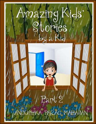 Amazing Kids' Stories by a Kid Part 2: Amazing Kids' Stories by a Kid 2