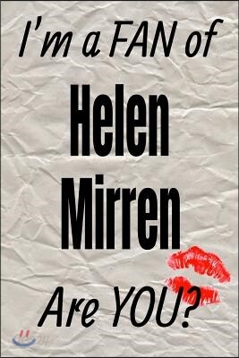 I'm a Fan of Helen Mirren Are You? Creative Writing Lined Journal: Promoting Fandom and Creativity Through Journaling...One Day at a Time