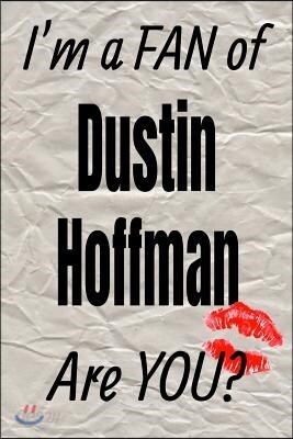 I'm a Fan of Dustin Hoffman Are You? Creative Writing Lined Journal: Promoting Fandom and Creativity Through Journaling...One Day at a Time