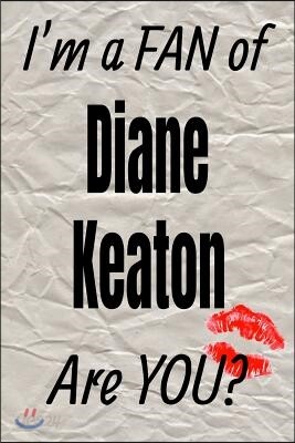 I'm a Fan of Diane Keaton Are You? Creative Writing Lined Journal: Promoting Fandom and Creativity Through Journaling...One Day at a Time