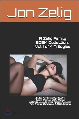A Zelig Family BDSM Collection: Vol. I of 4 Trilogies: An Age Play Cuckolding Rivalry; Sexual Manners at the Manor; Sister No More: An Erotic Vampire