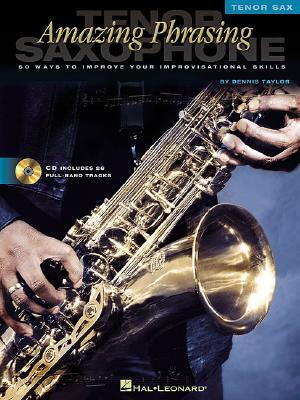Amazing Phrasing Tenor Saxophone: 50 Ways to Improve Your Improvisational Skills [With CD]