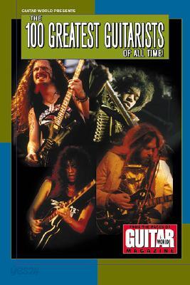 Guitar World Presents the 100 Greatest Guitarists of All Time