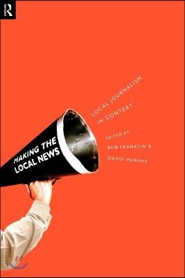 Local Journalism and Local Media: Making the Local News