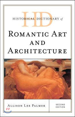 Historical Dictionary of Romantic Art and Architecture, Second Edition