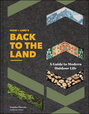 Farm + Land's Back to the Land: A Guide to Modern Outdoor Life (Simple and Slow Living Book, Gift for Outdoor Enthusiasts)