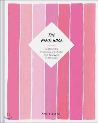The Pink Book: An Illustrated Celebration of the Color, from Bubblegum to Battleships (Books about Colors, Illustration Books, Color