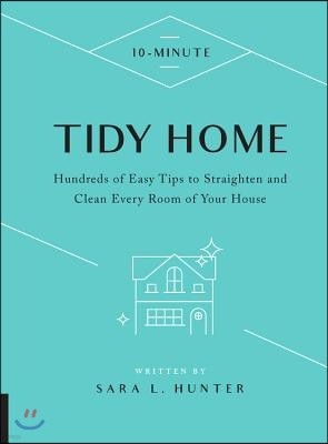 10-Minute Tidy Home: Hundreds of Easy Tips to Straighten and Clean Every Room of Your House