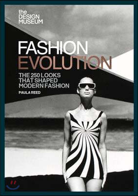 Fashion Evolution: The 250 Looks That Shaped Modern Fashion