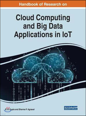 Handbook of Research on Cloud Computing and Big Data Applications in IoT