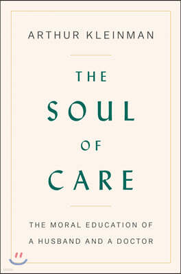 The Soul of Care: The Moral Education of a Husband and a Doctor