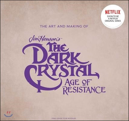 The the Art and Making of the Dark Crystal - Age of Resistance