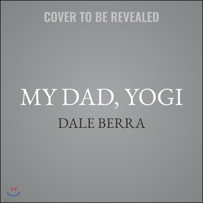 My Dad, Yogi Lib/E: A Memoir of Family and Baseball