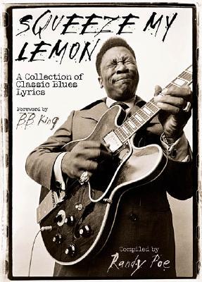 Squeeze My Lemon: A Collection of Classic Blues Lyrics