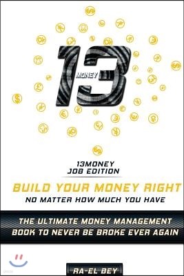 13money Job Edition: The Ultimate Money Management Book to Never Be Broke Ever Again