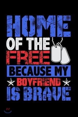 Home of the Free Because My Boyfriend Is Brave: Lined Journal Notebook for Girlfriends of Military Veterans, Soldiers, Officers