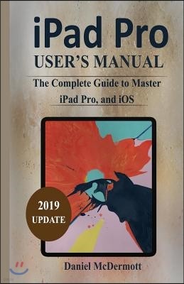 iPad Pro User's Manual: The Complete Guide to Master iPad Pro, and IOS