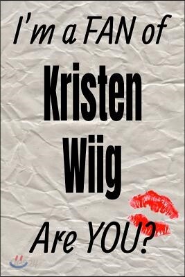 I'm a Fan of Kristen Wiig Are You? Creative Writing Lined Journal: Promoting Fandom and Creativity Through Journaling...One Day at a Time