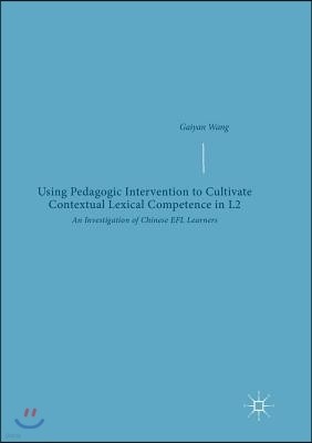 Using Pedagogic Intervention to Cultivate Contextual Lexical Competence in L2: An Investigation of Chinese Efl Learners