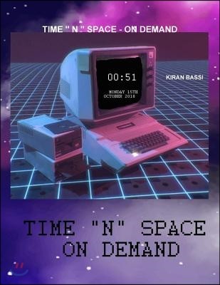 Time " N " Space - On Demand