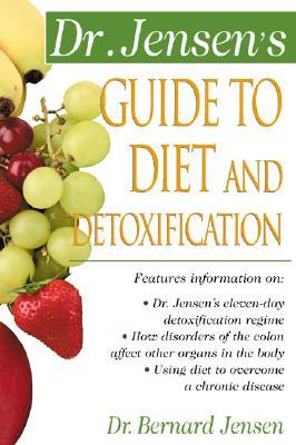 Dr. Jensen's Guide to Diet and Detoxification: Healthy Secrets from Around the World