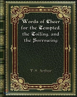 Words of Cheer for the Tempted. the Toiling. and the Sorrowing