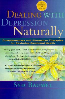 Dealing with Depression Naturally: Alternatives and Complementary Therapies for Restoring Emotional Health