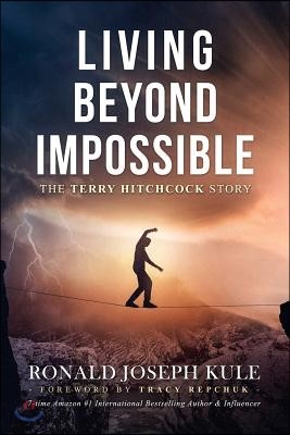 Living Beyond Impossible: The Terry Hitchcock Story