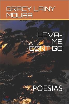 Leva-Me Contigo: Poesias