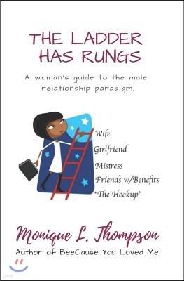 The Ladder Has Rungs...: A Woman's Guide to the Male Relationship Paradigm.