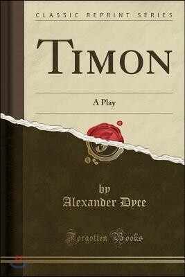 Timon: A Play (Classic Reprint)
